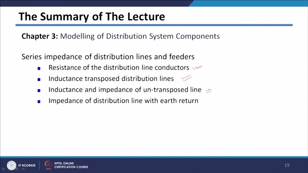 (Refer Slide Time: 30:15) So, in summary we have started the chapter number 3 which is modeling of distribution system components.