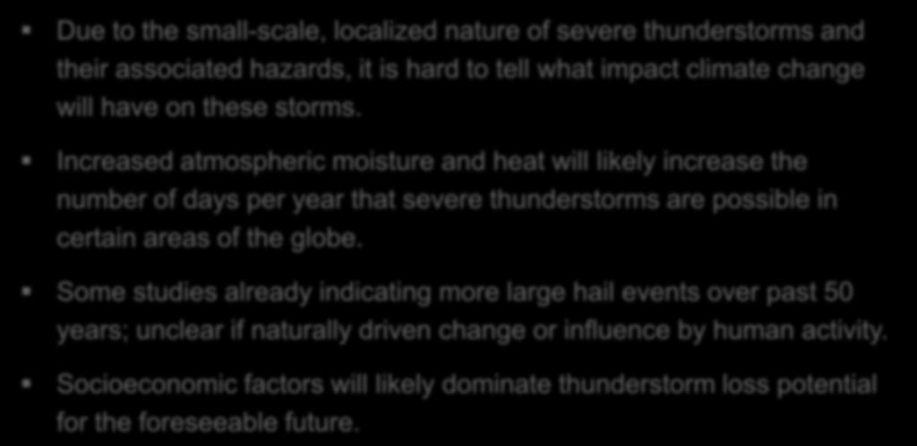 Thunderstorms and Climate Change Due to the small-scale, localized nature of severe thunderstorms and their associated hazards, it is hard to tell what impact climate change will have on these storms.