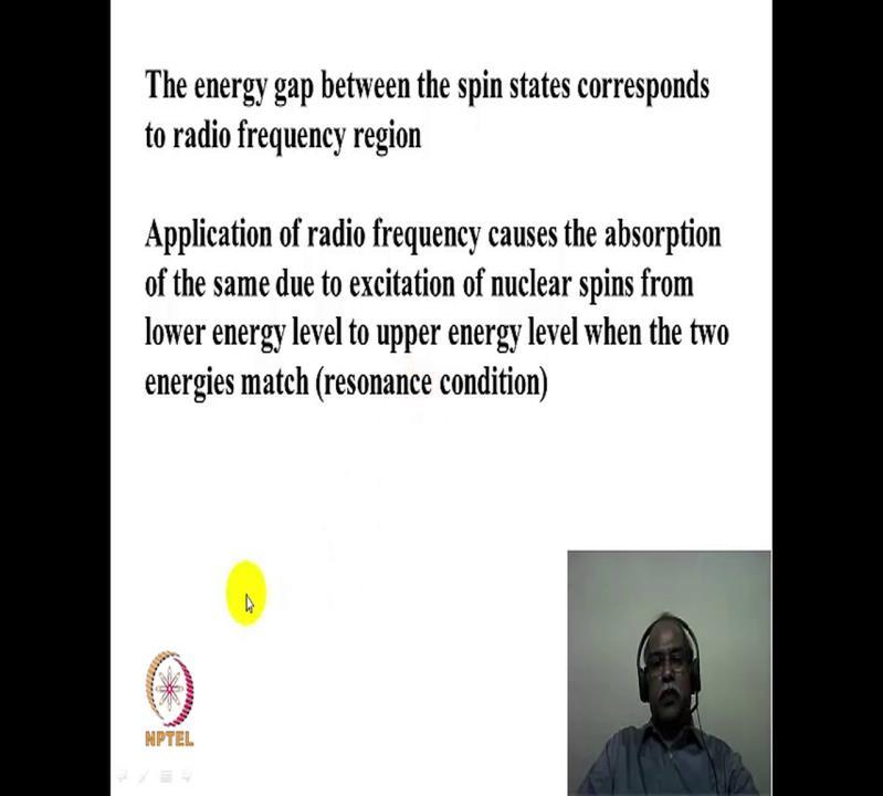 (Refer Slide Time: 20:24) As I mentioned earlier, the energy gap between the spin states corresponds to the radio frequency region.