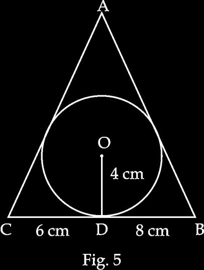 5. In fig. 5, a ABC is drawn to circumscribe a circle of radius 4 cm such that the segments BD and DC are of lengths 8 cm and 6 