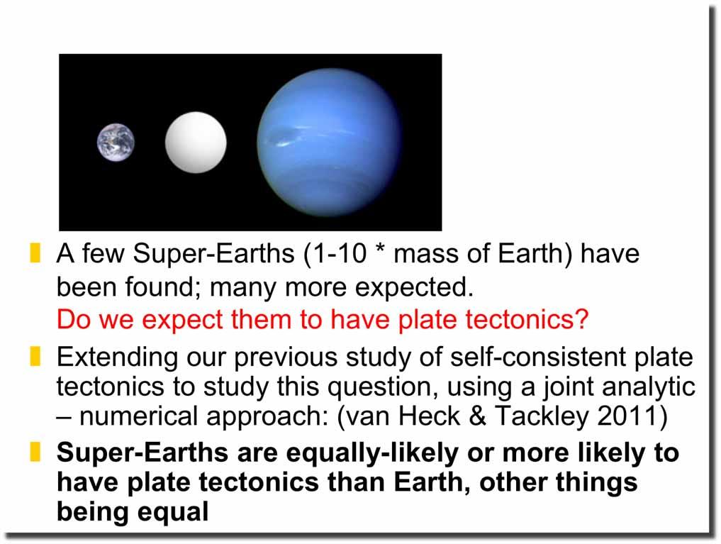 Dynamics of extrasolar Super-Earths? COROT-7b A few Super-Earths (1-10 * mass of Earth) have been found; many more expected. Do we expect them to have plate tectonics?
