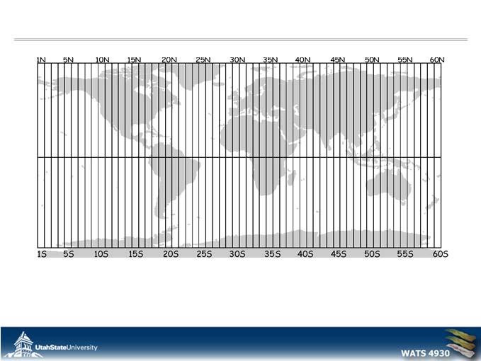 UTM ZONES WORLDWIDE 120 OF THEM UTM ZONES IN LOWER 48 STATES UTM EACH