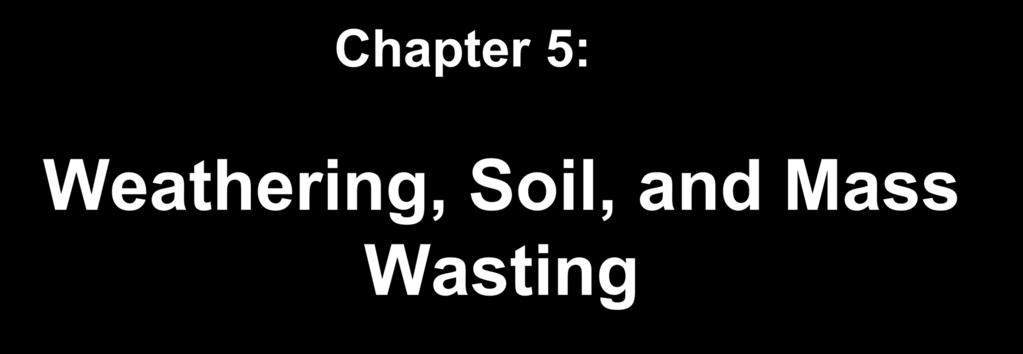 Chapter 5: Weathering,