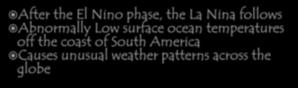 La Nina After the El Nino phase, the La Nina follows Abnormally Low surface ocean