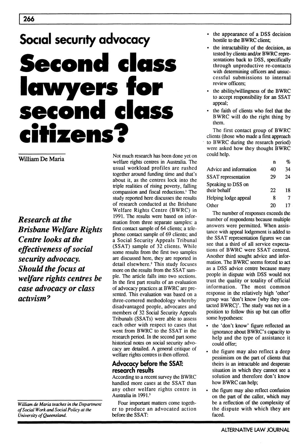 266 Social security advocacy Second class lawyers for second class citizens? W illiam D e Maria Research at the Brisbane Welfare Rights Centre looks at the effectiveness of social security advocacy.