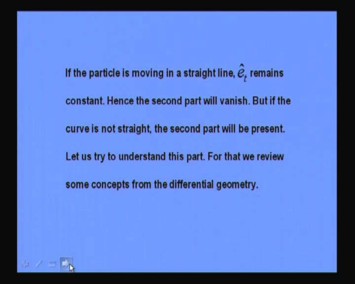 (Refer Slide Time: 08:54) If the particle is moving in a straight line, then e t remains constant. Hence, the second part will vanish.