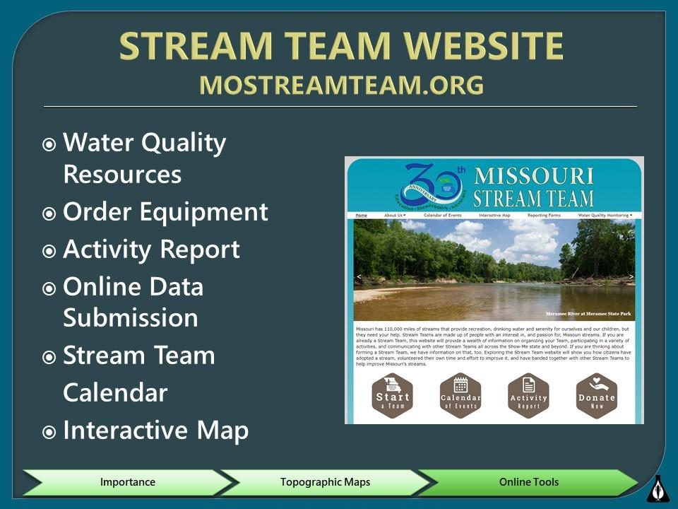 gov/mo/nwis/rt This site offers water data online, including stream discharge and precipitation. This is an excellent tool to evaluate general stream conditions before you monitor your site.