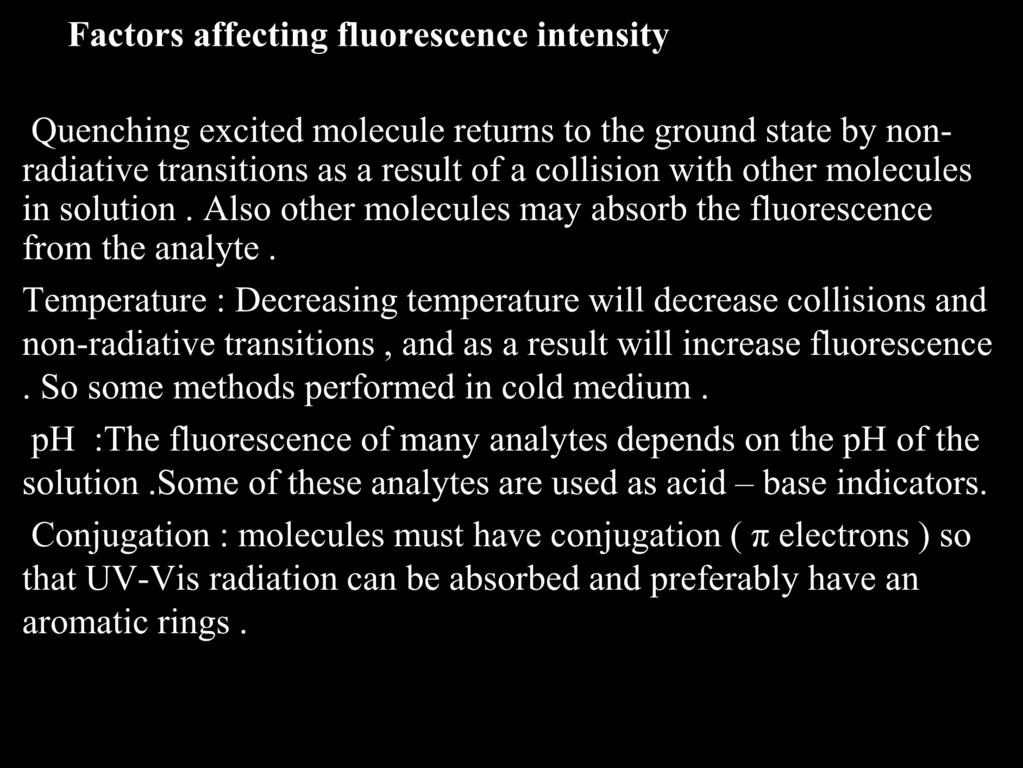 Factors affecting fluorescence intensity Quenching excited molecule returns to the ground state by nonradiative transitions as a result of a collision with other molecules in solution.