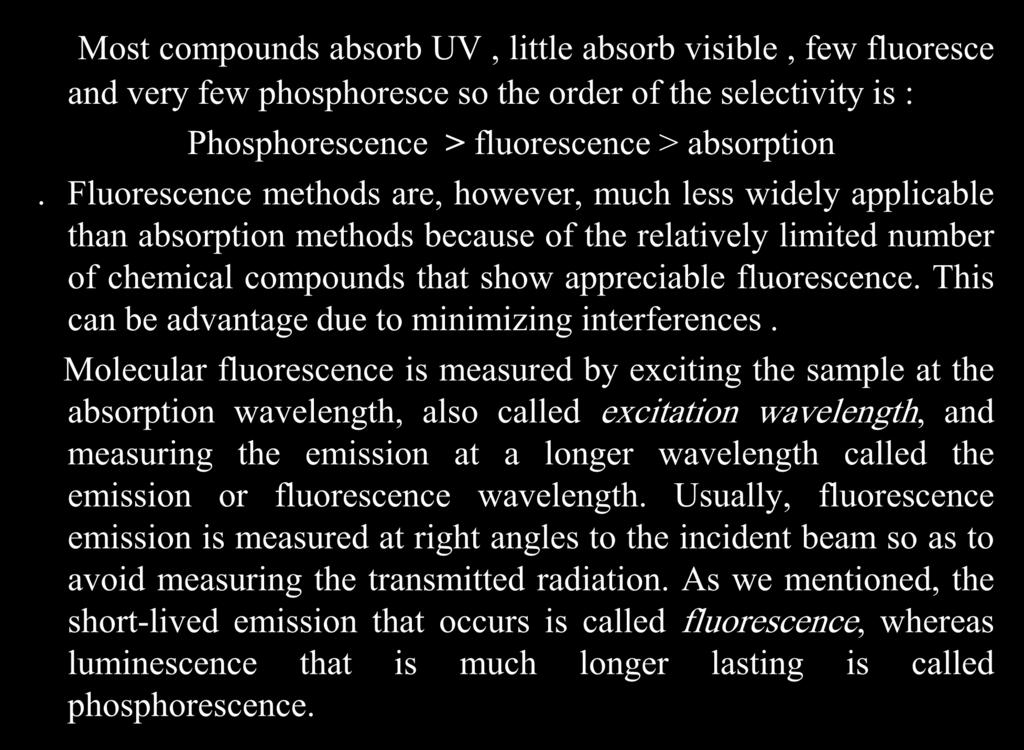 Most compounds absorb UV, little absorb visible, few fluoresce and very few phosphoresce so the order of the selectivity is : Phosphorescence > fluorescence > absorption.