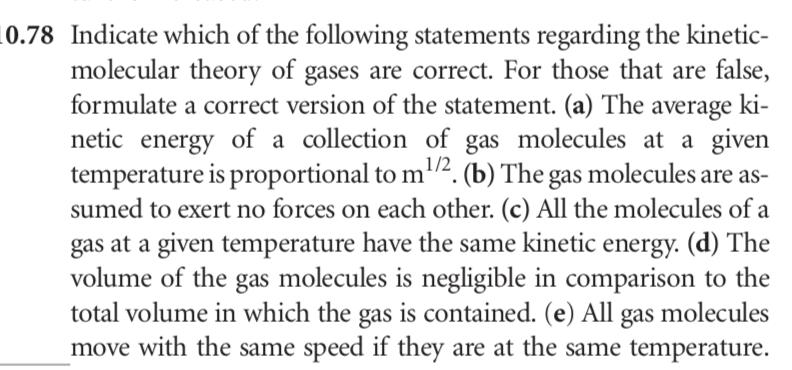 a) false, the average KE of a gas is proportional to temperature.