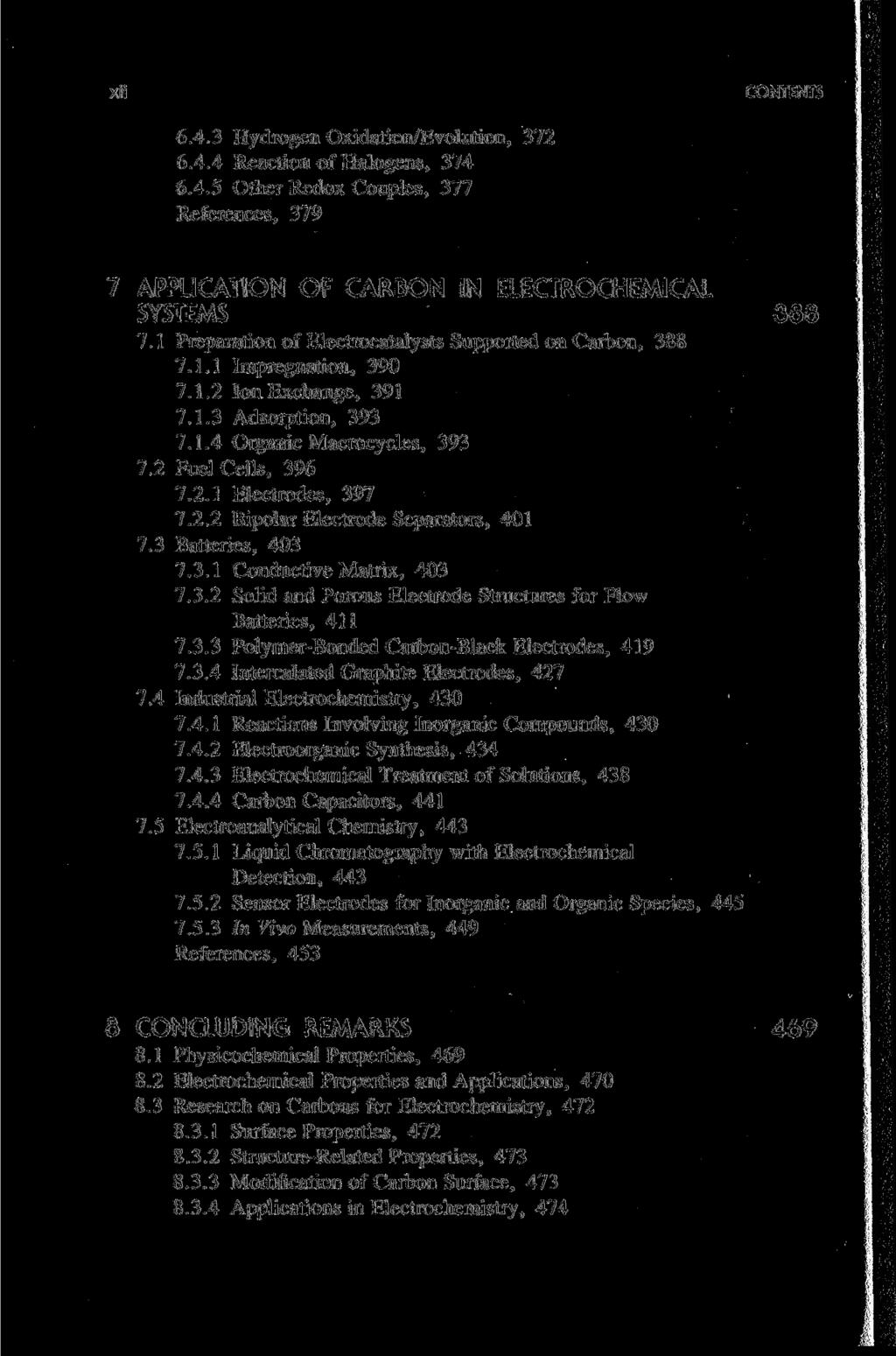 xii 6.4.3 Hydrogen Oxidation/Evolution, 372 6.4.4 Reaction of Halogens, 374 6.4.5 Other Redox Couples, 377 References, 379 7 APPLICATION OF CARDON IN ELECTROCHEMICAL SYSTEMS 386 7.