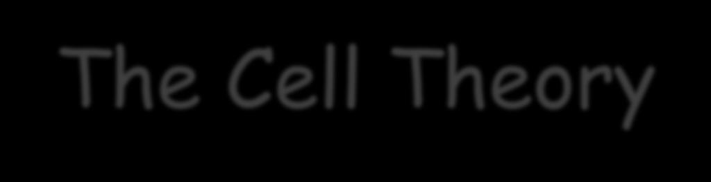 The Cell Theory All living things are composed of