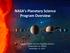 NASA s Planetary Science Program Overview. James L. Green, Director Planetary Science Presenta6on to VEXAG November 21, 2013