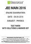 JEE MAIN 2016 ONLINE EXAMINATION DATE : SUBJECT : PHYSICS TEST PAPER WITH SOLUTIONS & ANSWER KEY