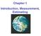 Chapter 1 Introduction, Measurement, Estimating
