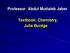 Professor Abdul Muttaleb Jaber. Textbook: Chemistry, Julia Burdge