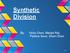 Synthetic Division. Vicky Chen, Manjot Rai, Patricia Seun, Sherri Zhen S.Z.