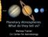 Planetary Atmospheres: What do they tell us? Melissa Trainer CU Center for Astrobiology