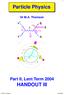 Particle Physics HANDOUT III. Part II, Lent Term q g. e + e - Dr M.A. Thomson. α S. Q q. 1 q 2. Dr M.A. Thomson Lent 2004