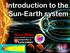 Introduction to the Sun-Earth system Steve Milan