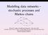 Modelling data networks stochastic processes and Markov chains