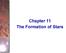 Chapter 11 The Formation of Stars