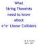 What String Theorists need to know about e + e - Linear Colliders
