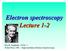 Electron spectroscopy Lecture Kai M. Siegbahn ( ) Nobel Price 1981 High resolution Electron Spectroscopy