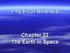 Physical Science. Chapter 22 The Earth in Space