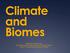 Climate and Biomes. Adapted by T.Brunetto from: Developed by Steven Taylor Wichmanowski based in part on Pearson Environmental Science by Jay Withgott