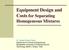 Equipment Design and Costs for Separating Homogeneous Mixtures