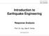Introduction to Earthquake Engineering Response Analysis
