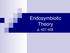 Endosymbiotic Theory. p