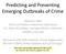 Predicting and Preventing Emerging Outbreaks of Crime