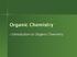 Organic Chemistry. Introduction to Organic Chemistry
