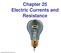 Chapter 25 Electric Currents and Resistance. Copyright 2009 Pearson Education, Inc.