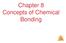Chapter 8 Concepts of Chemical. Bonding