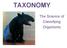 TAXONOMY. The Science of Classifying Organisms