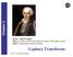 Laplace Transforms. Chapter 3. Pierre Simon Laplace Born: 23 March 1749 in Beaumont-en-Auge, Normandy, France Died: 5 March 1827 in Paris, France