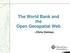 The World Bank and the Open Geospatial Web. Chris Holmes