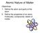 Objectives: 1. Define the atom and parts of the atom 2. Define the properties of an atom; molecules, compounds; states of matter