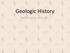 Geologic History. Earth is very, very old