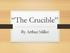 The Crucible. By Arthur Miller