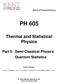 PH 605. Thermal and Statistical Physics. Part II: Semi-Classical Physics Quantum Statistics. course-webpage: