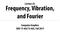 Frequency, Vibration, and Fourier