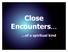 Close Encounters. of a spiritual kind