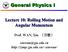 General Physics I. Lecture 10: Rolling Motion and Angular Momentum.