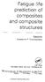 Fatigue life. prediction of composites. and composite. structures. Vassilopoulos WOQDHEAD PUBLISHING LIMITED. Anastasios P. Cambridge New Delhi