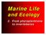 Marine Life. and Ecology. 2. From phytoplanktons to invertebates