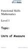 Functional Skills Mathematics. Level 1. Topic: Units of Measure